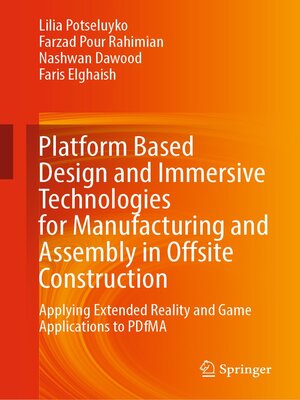 cover image of Platform Based Design and Immersive Technologies for Manufacturing and Assembly in Offsite Construction